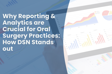 Reporting dashboard that says: Why reporting and analytics are crucial for Oral Surgery Practices: How DSN stands out