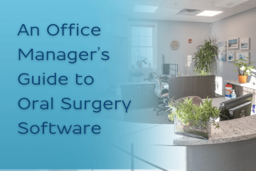 An office manager's guide to Oral Surgery software