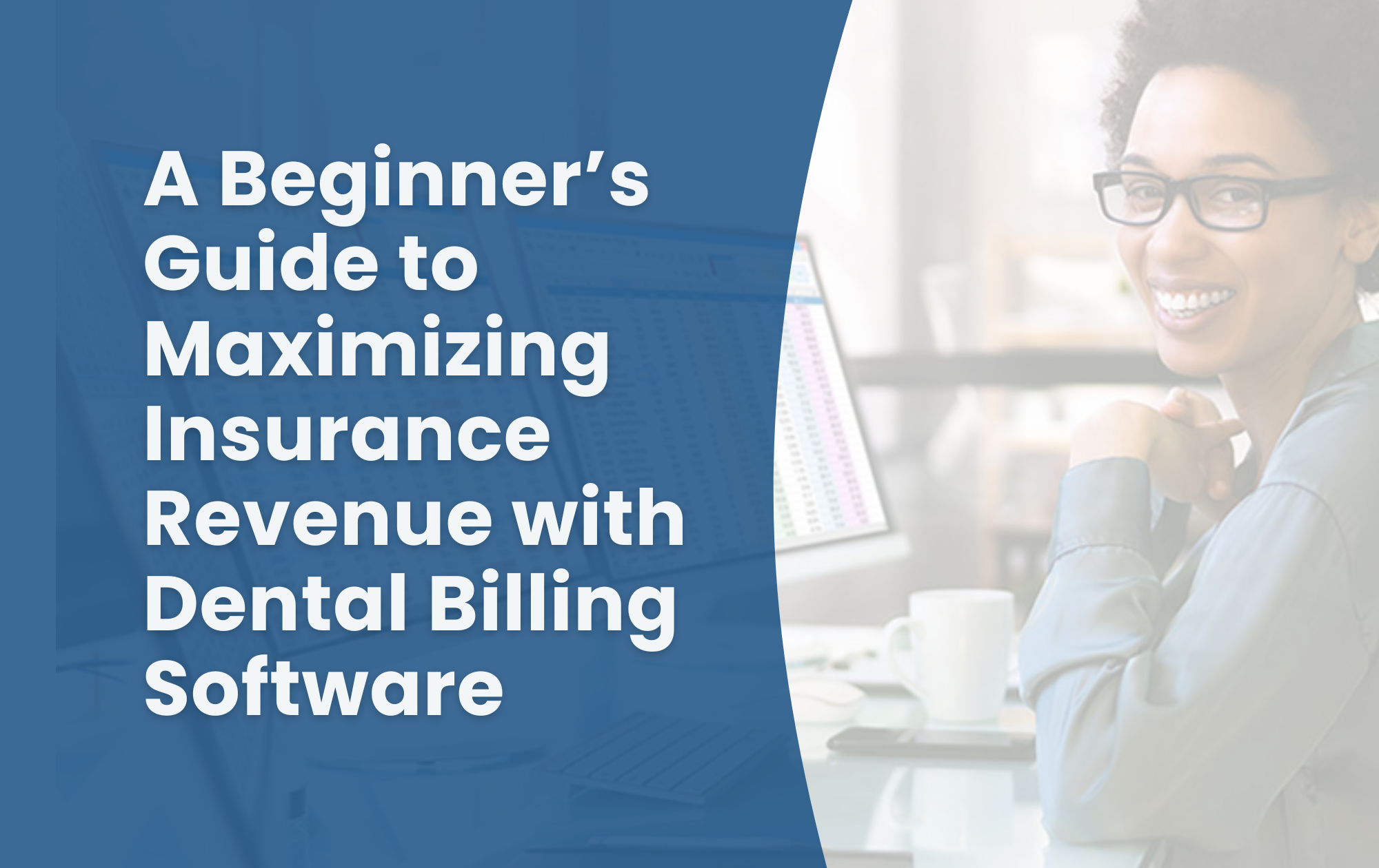 A photo of a revenue cycle analyst with text that reads A beginner's guide to maximizing insurance revenue with dental billing software