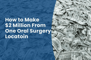 How to make 2 million from one oral surgery location