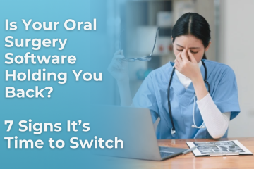 7 signs its time to change your oral surgery software
