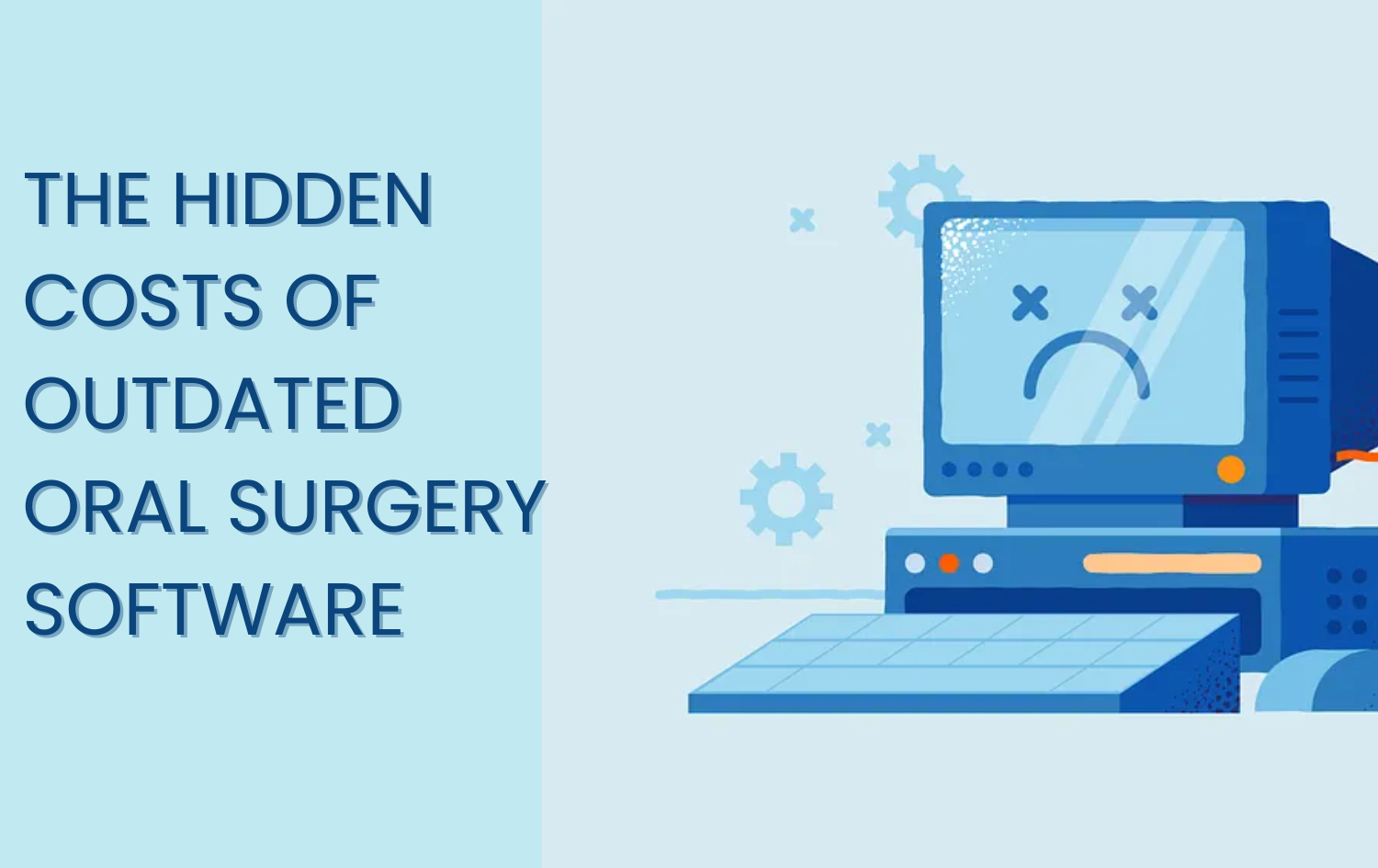the hidden cost of outdated oral surgery software