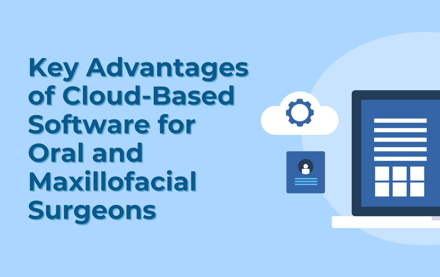 Key Advantages of Cloud-Based Software for Oral and Maxillofacial Surgeons