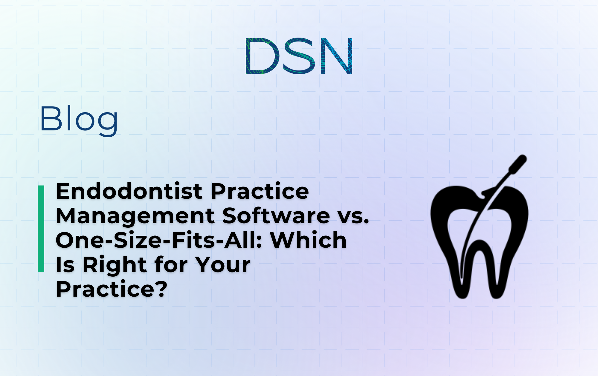 Endodontist Practice Management Software vs. One-Size-Fits-All: Which Is Right for Your Practice?