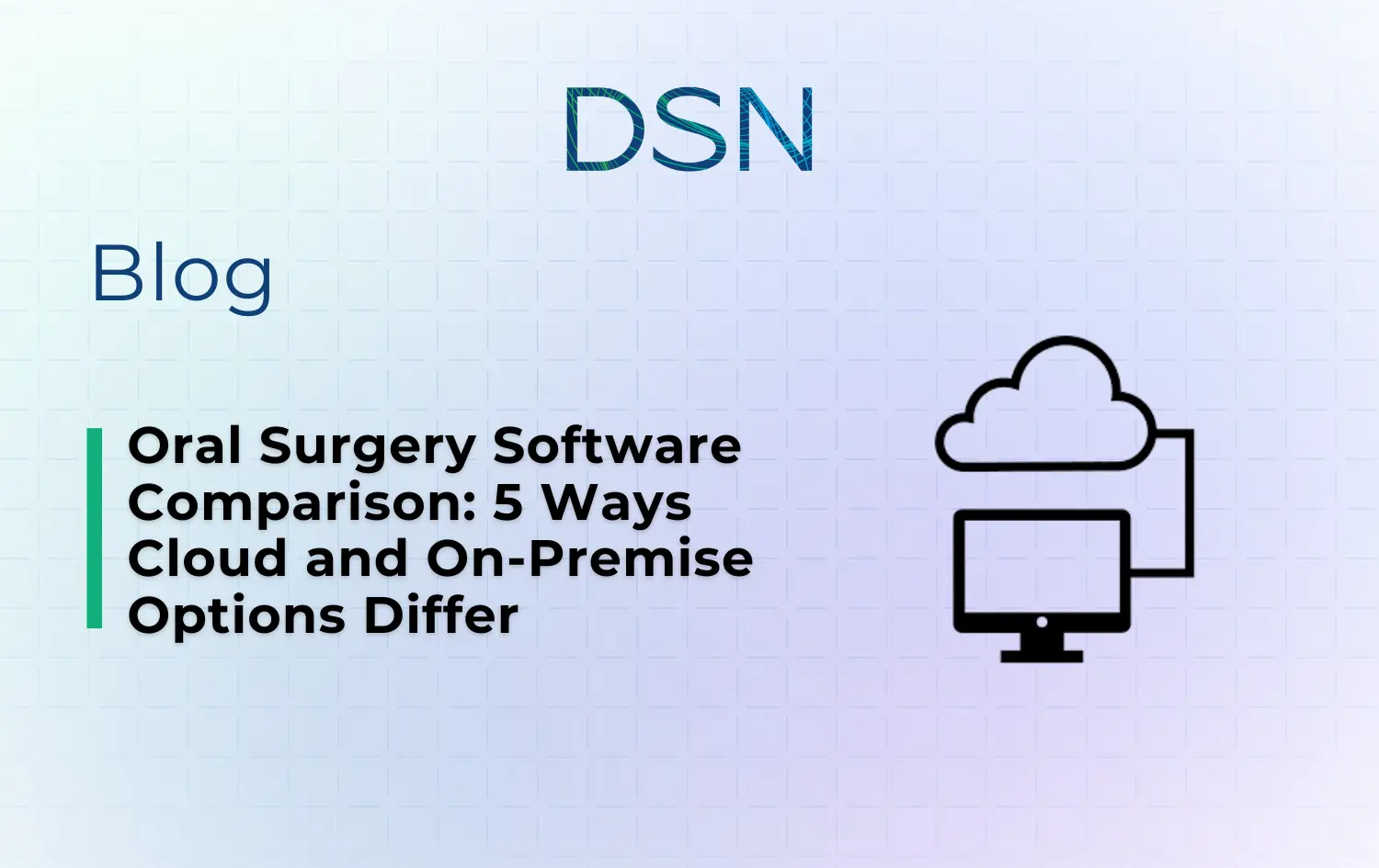 Oral Surgery Software Comparison: 5 Ways Cloud and On-Premise Options Differ