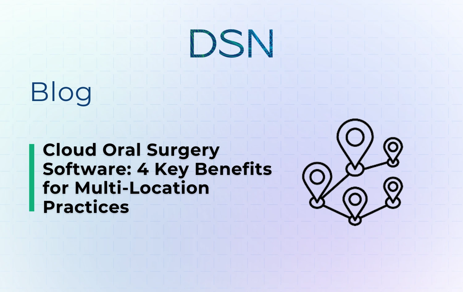 Cloud Oral Surgery Software: 4 Key Benefits for Multi-Location Practices