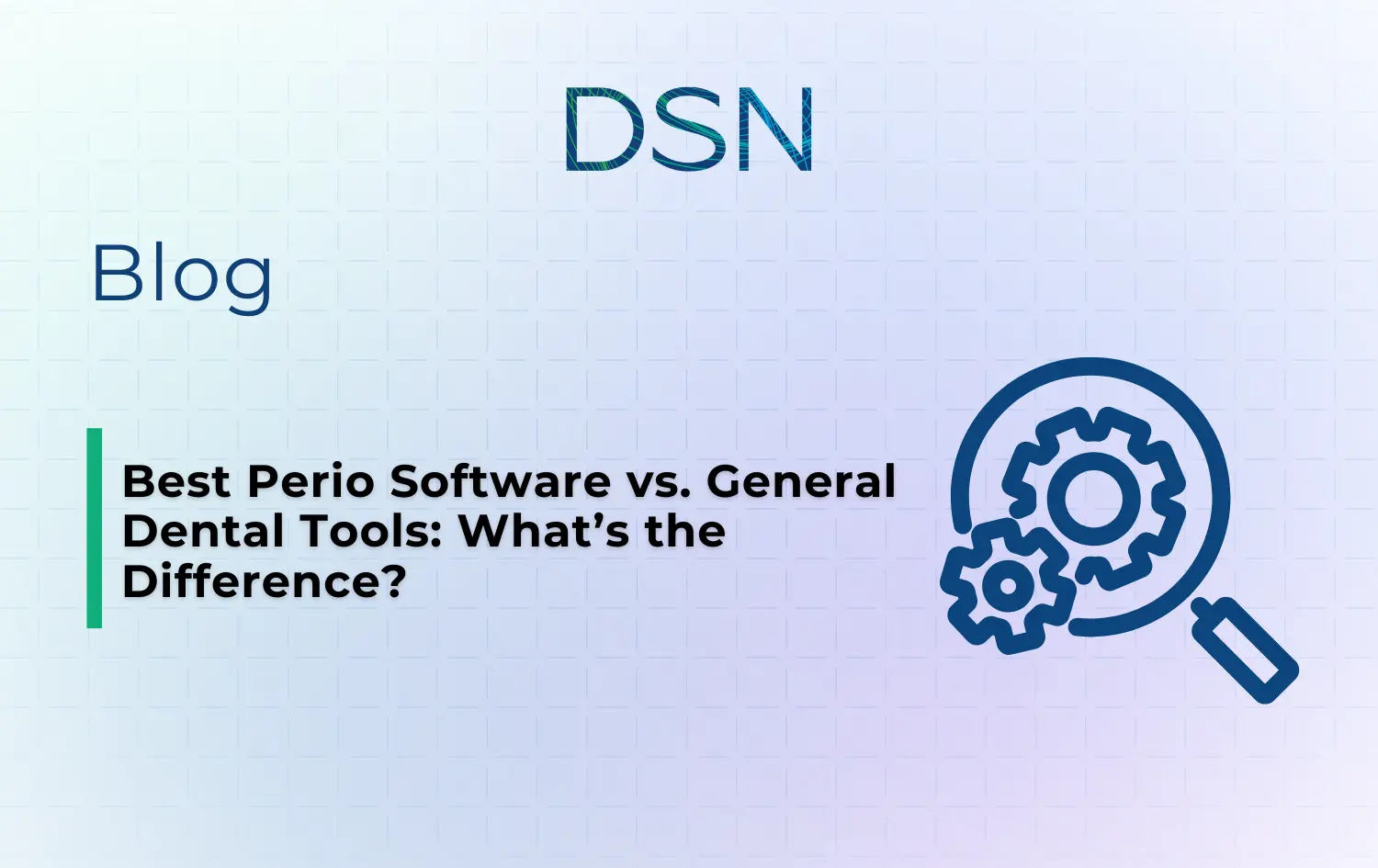 Best Perio Software vs. General Dental Tools: What’s the Difference?